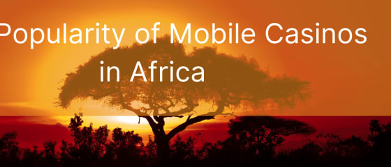 A popularidade dos cassinos móveis na África